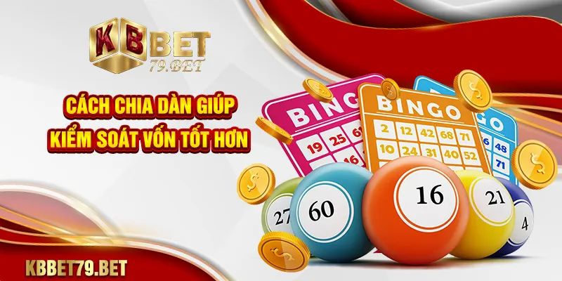 Cách chia dàn giúp kiểm soát vốn tốt hơn