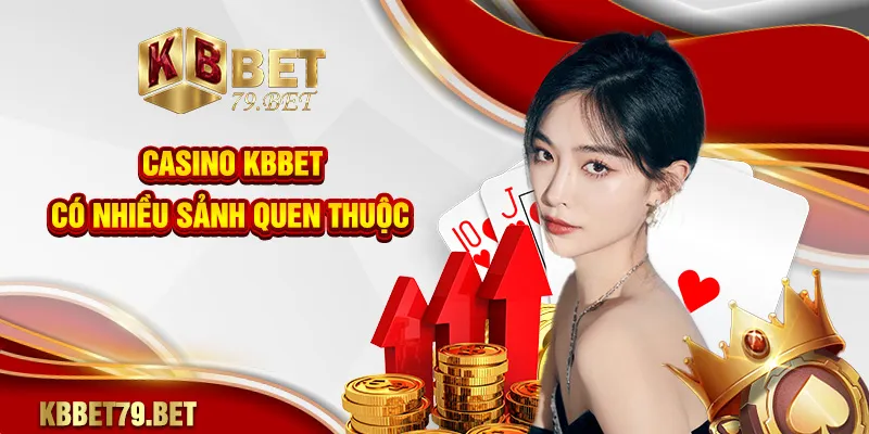 Casino KBBET có nhiều sảnh quen thuộc