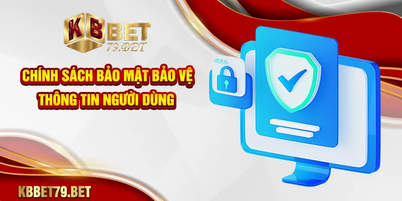 Chính sách bảo mật bảo vệ thông tin người dùng