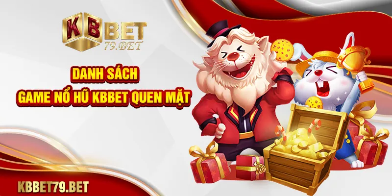 Danh sách game nổ hũ KBBET quen mặt