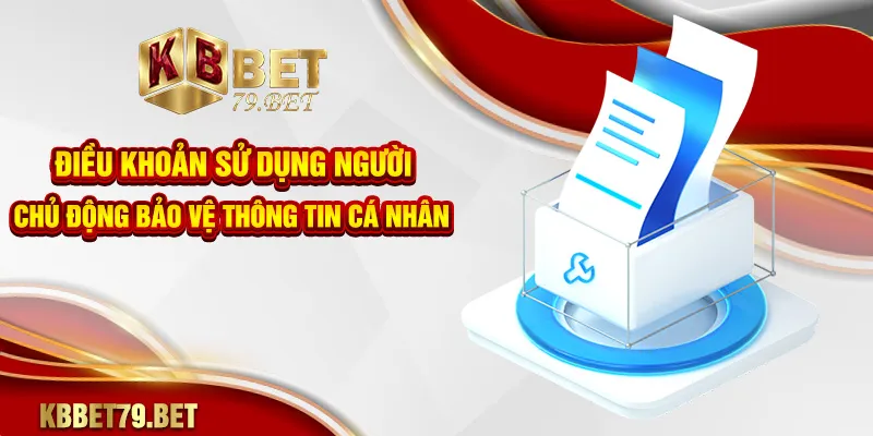Điều khoản sử dụng người dùng chủ động bảo vệ thông tin cá nhân