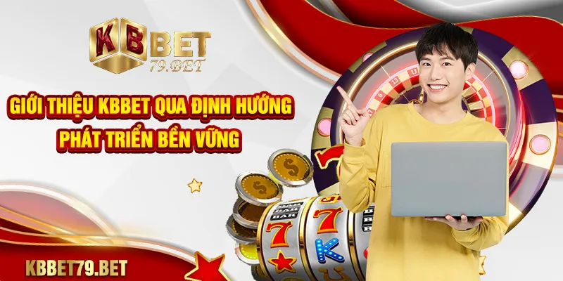 Giới thiệu KBBET qua định hướng phát triển bền vững