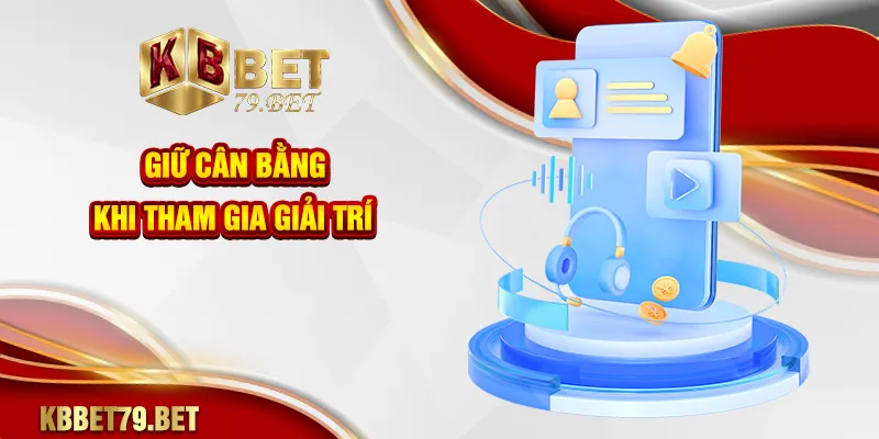 Giữ cân bằng khi tham gia giải trí