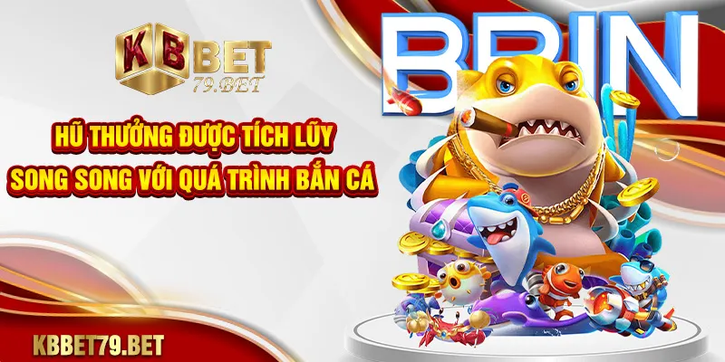 Hũ thưởng được tích lũy song song với quá trình bắn cá