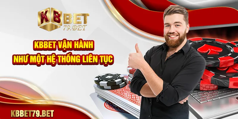 KBBET vận hành như một hệ thống liên tục