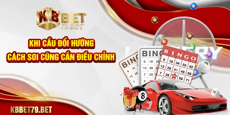Khi cầu đổi hướng, cách soi cũng cần điều chỉnh