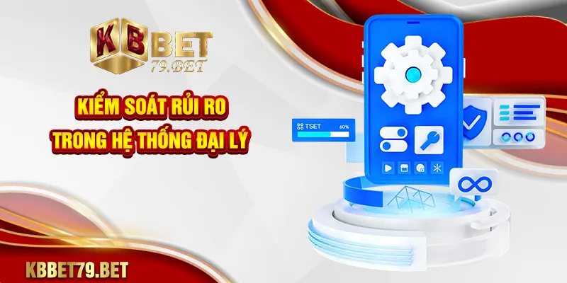 Kiểm soát rủi ro trong hệ thống đại lý