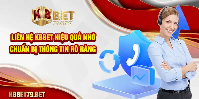 Liên hệ KBBET hiệu quả nhờ chuẩn bị thông tin rõ ràng