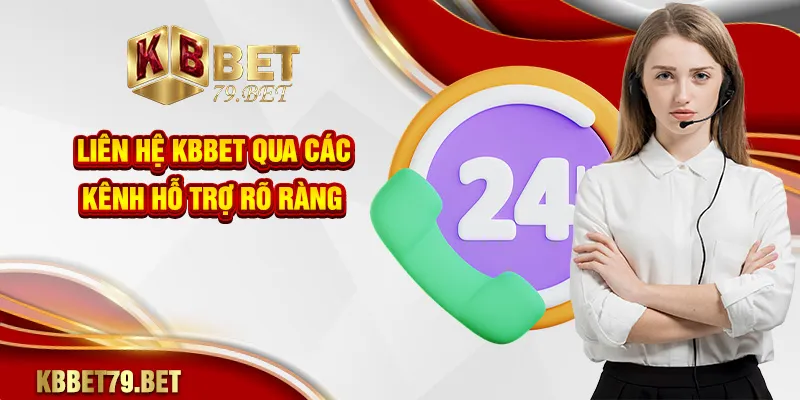 Liên hệ KBBET qua các kênh hỗ trợ rõ ràng