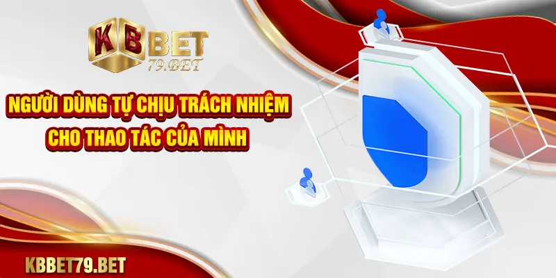 Người dùng tự chịu trách nhiệm cho thao tác của mình
