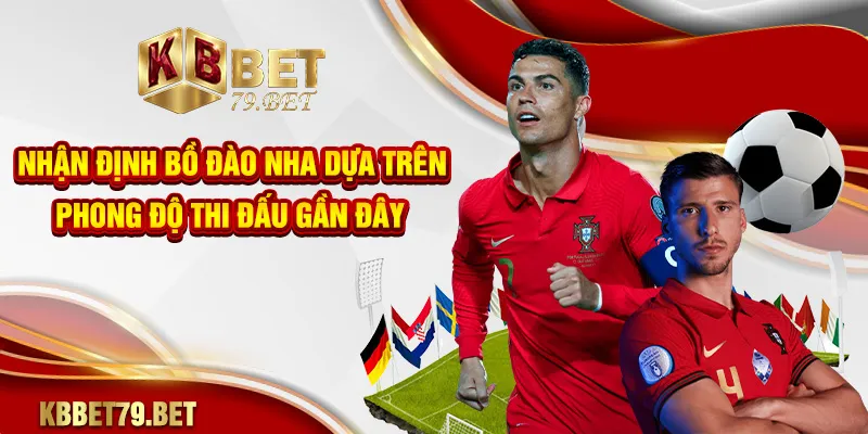 Nhận định bồ đào nha dựa trên phong độ thi đấu gần đây