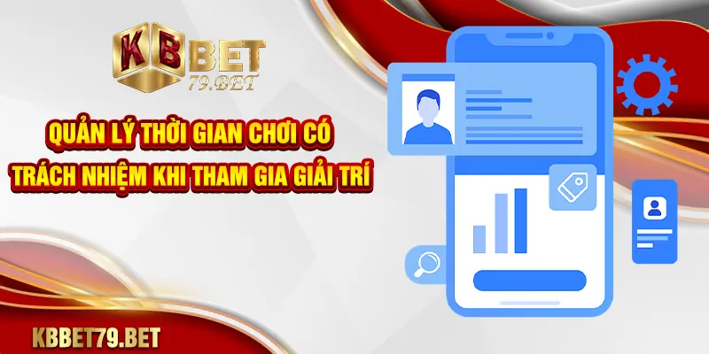 Quản lý thời gian chơi có trách nhiệm khi tham gia giải trí
