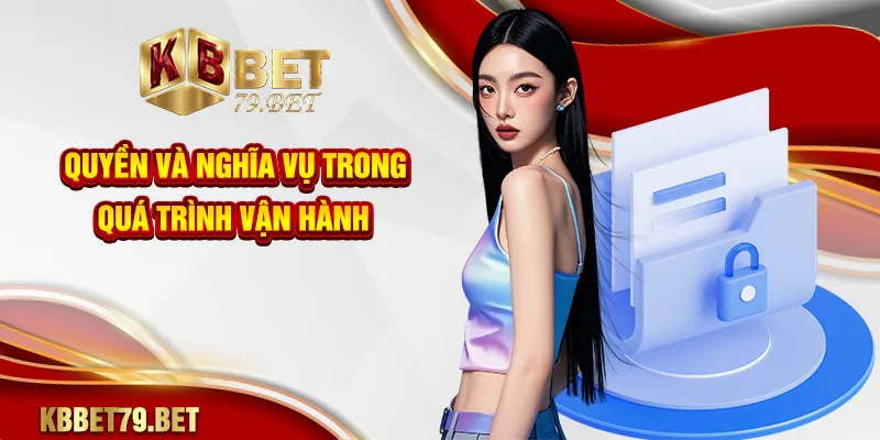 Quyền và nghĩa vụ trong quá trình vận hành