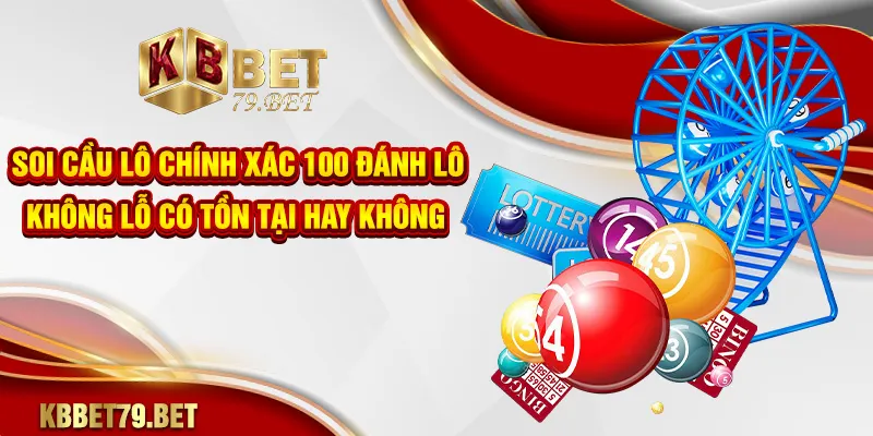 Soi cầu lô chính xác 100 đánh lô không lỗ