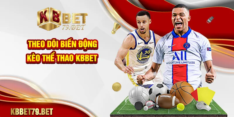 Theo dõi biến động kèo thể thao KBBET