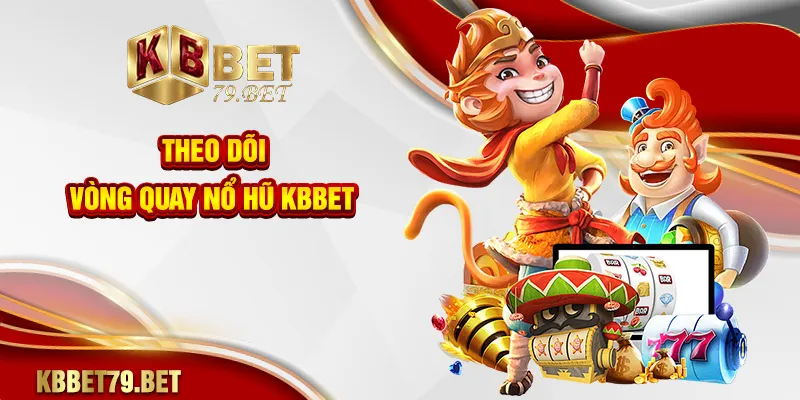 Theo dõi vòng quay nổ hũ KBBET