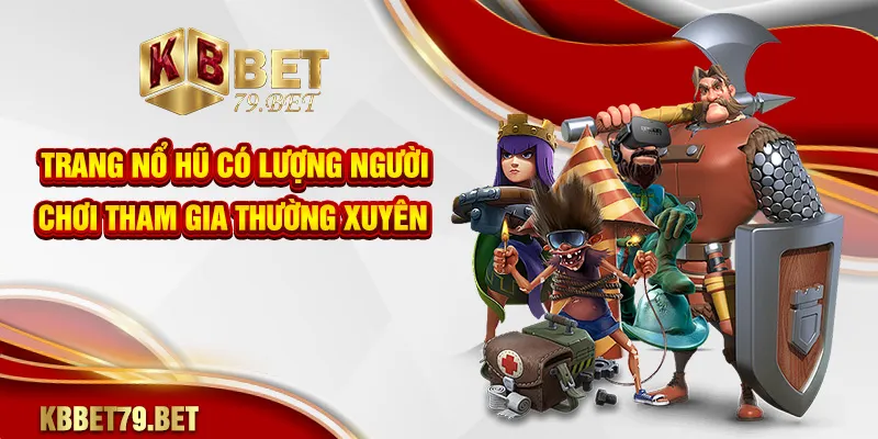 Trang nổ hũ có lượng người chơi tham gia thường xuyên