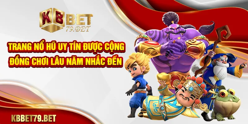 Trang nổ hũ uy tín được cộng đồng chơi lâu năm nhắc đến