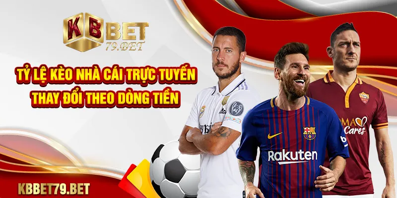 Tỷ lệ kèo nhà cái trực tuyến thay đổi theo dòng tiền