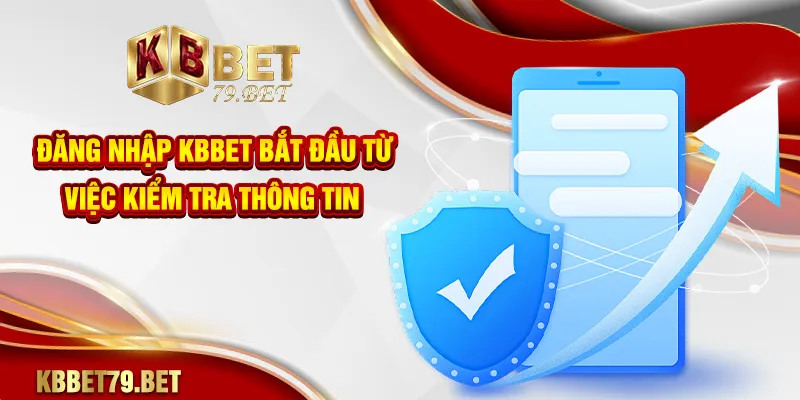 Đăng nhập KBBET bắt đầu từ việc kiểm tra thông tin