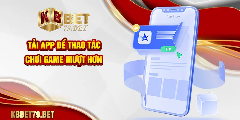 Tải app để thao tác chơi game mượt hơn