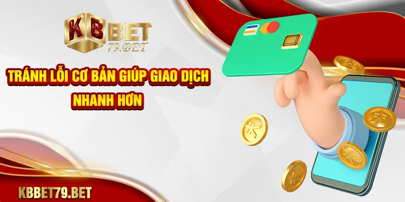 Tránh lỗi cơ bản giúp giao dịch nhanh hơn